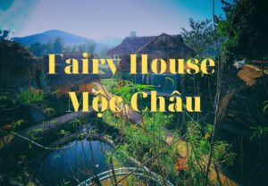 Fairy House Mộc Châu – Điểm dừng chân lý tưởng tại cao nguyên